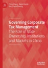 Governing Corporate Tax Management : The Role of State Ownership, Institutions and Markets in China - Book