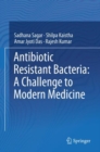 Antibiotic Resistant Bacteria: A Challenge to Modern Medicine - Book