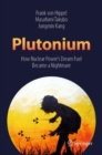 Plutonium : How Nuclear Power’s Dream Fuel Became a Nightmare - Book