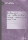 The Prince 2.0: Applying Machiavellian Strategy to Contemporary Political Life - eBook