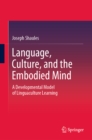Language, Culture, and the Embodied Mind : A Developmental Model of Linguaculture Learning - eBook