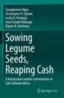 Sowing Legume Seeds, Reaping Cash : A Renaissance within Communities in Sub-Saharan Africa - Book