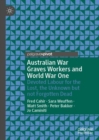 Australian War Graves Workers and World War One : Devoted Labour for the Lost, the Unknown but not Forgotten Dead - Book
