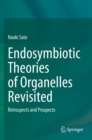 Endosymbiotic Theories of Organelles Revisited : Retrospects and Prospects - Book