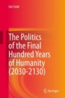 The Politics of the Final Hundred Years of Humanity (2030-2130) - Book