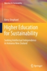 Higher Education for Sustainability : Seeking Intellectual Independence in Aotearoa New Zealand - Book
