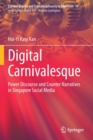 Digital Carnivalesque : Power Discourse and Counter Narratives in Singapore Social Media - Book