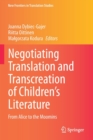 Negotiating Translation and Transcreation of Children's Literature : From Alice to the Moomins - Book