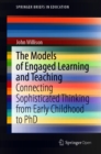 The Models of Engaged Learning and Teaching : Connecting Sophisticated Thinking from Early Childhood to PhD - eBook