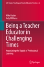 Being a Teacher Educator in Challenging Times : Negotiating the Rapids of Professional Learning - eBook
