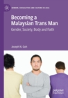 Becoming a Malaysian Trans Man : Gender, Society, Body and Faith - Book