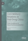 Civil-Military Relations in Post-Deng China : From Symbiosis to Quasi-Institutionalization - Book