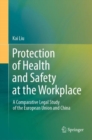 Protection of Health and Safety at the Workplace : A Comparative Legal Study of the European Union and China - eBook