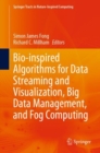 Bio-inspired Algorithms for Data Streaming and Visualization, Big Data Management, and Fog Computing - eBook