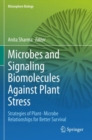 Microbes and Signaling Biomolecules Against Plant Stress : Strategies of Plant- Microbe Relationships for Better Survival - Book