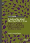 A Sketch of the World After the COVID-19 Crisis : Essays on Political Authority, The Future of Globalization, and the Rise of China - eBook