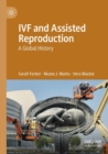 IVF and Assisted Reproduction : A Global History - Book