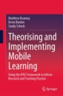 Theorising and Implementing Mobile Learning : Using the iPAC Framework to Inform Research and Teaching Practice - eBook