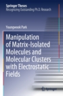 Manipulation of Matrix-Isolated Molecules and Molecular Clusters with Electrostatic Fields - Book