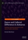 Dance and Cultural Difference in Aotearoa : Finding Common Ground in Rural Dance Studio Education - eBook