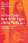 Female Pioneers from Ancient Egypt and the Middle East : On the Influence of History on Gender Psychology - Book