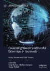 Countering Violent and Hateful Extremism in Indonesia : Islam, Gender and Civil Society - Book