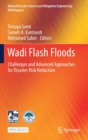 Wadi Flash Floods : Challenges and Advanced Approaches for Disaster Risk Reduction - Book