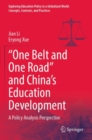 “One Belt and One Road” and China’s Education Development : A Policy Analysis Perspective - Book