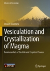 Vesiculation and Crystallization of Magma : Fundamentals of the Volcanic Eruption Process - Book