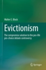 Evictionism : The compromise solution to the pro-life pro-choice debate controversy - Book