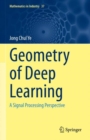 Geometry of Deep Learning : A Signal Processing Perspective - eBook