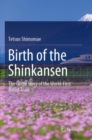 Birth of the Shinkansen : The Origin Story of the World-First Bullet Train - Book