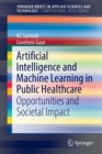 Artificial Intelligence and Machine Learning in Public Healthcare : Opportunities and Societal Impact - Book