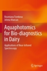 Aquaphotomics for Bio-diagnostics in Dairy : Applications of Near-Infrared Spectroscopy - Book