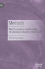 Medtech : The Formation and Growth of a Global Industry, 1960-2020 - Book