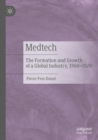 Medtech : The Formation and Growth of a Global Industry, 1960-2020 - Book
