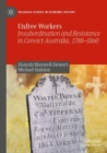 Unfree Workers : Insubordination and Resistance in Convict Australia, 1788-1860 - Book