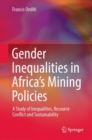 Gender Inequalities in Africa's Mining Policies : A Study of Inequalities, Resource Conflict and Sustainability - eBook