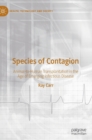 Species of Contagion : Animal-to-Human Transplantation in the Age of Emerging Infectious Disease - Book