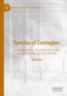 Species of Contagion : Animal-to-Human Transplantation in the Age of Emerging Infectious Disease - Book