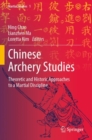 Chinese Archery Studies : Theoretic and Historic Approaches to a Martial Discipline - Book