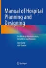 Manual of Hospital Planning and Designing : For Medical Administrators, Architects and Planners - Book