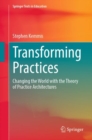 Transforming Practices : Changing the World with the Theory of Practice Architectures - Book