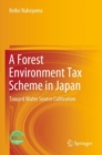 A Forest Environment Tax Scheme in Japan : Toward Water Source Cultivation - Book