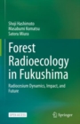 Forest Radioecology in Fukushima : Radiocesium Dynamics, Impact, and Future - Book