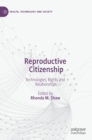 Reproductive Citizenship : Technologies, Rights and Relationships - Book