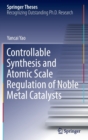Controllable Synthesis and Atomic Scale Regulation of Noble Metal Catalysts - Book