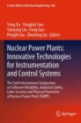 Nuclear Power Plants: Innovative Technologies for Instrumentation and Control Systems : The Sixth International Symposium on Software Reliability, Industrial Safety, Cyber Security and Physical Protec - Book