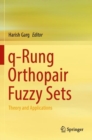 q-Rung Orthopair Fuzzy Sets : Theory and Applications - Book