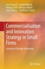 Commercialisation and Innovation Strategy in Small Firms : Learning to Manage Uncertainty - Book